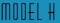 Model H